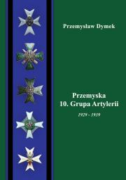 Przemyska 10 Grupa Artylerii 1929-1939. Autor: Dymek Przemysław. Dadada.pl Okładka książki Przemyska 10 Grupa Artylerii 1929-1939