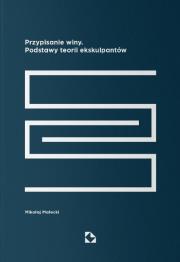 Przypisanie winy. Podstawy teorii ekskulpantów. Autor: Małecki Mikołaj. Dadada.pl Okładka książki Przypisanie winy. Podstawy teorii ekskulpantów