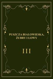 Puszcza Białowieska, żubry i łowy. Autor: GLIŃSKI FRANCISZEK, WISZNIAKOW JEWGENIJ. Dadada.pl Okładka książki Puszcza Białowieska, żubry i łowy