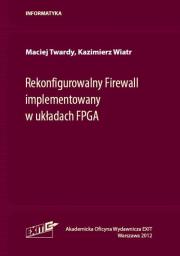 Rekonfigurowalny Firewall implementowany w układach FPGA. Autor: Twardy Maciej, Wiatr Kazimierz. Dadada.pl Okładka książki Rekonfigurowalny Firewall implementowany w układach FPGA