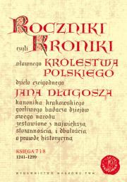 Okładka książki Roczniki czyli Kroniki sławnego Królestwa Polskiego Księga 7 i 8. 1241-1299