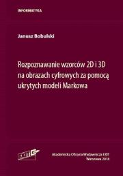 Rozpoznawanie wzorców 2D i 3D na obrazach cyfrowych za pomocą ukrytych modeli Markowa. Autor: Bobulski Janusz. Dadada.pl Okładka książki Rozpoznawanie wzorców 2D i 3D na obrazach cyfrowych za pomocą ukrytych modeli Markowa