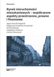 Rynek nieruchomości mieszkaniowych współczesne aspekty przestrzenne prawne i finansowe. Autor: Antczak-Stępniak Agata, Grodzicka-Kowalczyk Małgorzata, Sobczak Michał Jerzy, Załęczna Magdalena. Dadada.pl Okładka książki Rynek nieruchomości mieszkaniowych współczesne aspekty przestrzenne prawne i finansowe