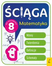 Ściąga dla klas 8. Matematyka. Autor: Katarzyna Gałaszewska, Damian Sołtysiuk. Dadada.pl Okładka książki Ściąga dla klas 8. Matematyka
