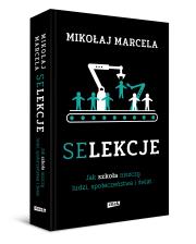 Selekcje. Jak szkoła niszczy ludzi, społeczeństwa i świat. Autor: Marcela Mikołaj. Dadada.pl Okładka książki Selekcje. Jak szkoła niszczy ludzi, społeczeństwa i świat