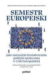 Okładka książki Semestr europejski jako narzędzie kształtowania polityki społecznej w Unii Europejskiej. Analiza rekomendacji na przykładzie Polski w latach 2011–2020