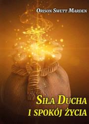 Siła Ducha i spokój życia. Autor: Orison Swett Marden. Dadada.pl Okładka książki Siła Ducha i spokój życia