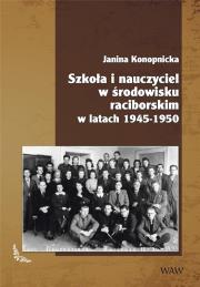 Szkoła i nauczyciel w środowisku raciborskim w latach 1945-1950. Autor: Konopnicka Janina. Dadada.pl Okładka książki Szkoła i nauczyciel w środowisku raciborskim w latach 1945-1950