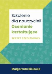 Szkolenie dla Nauczycieli. Ocenianie kształtujące. Autor: Bielecka Małgorzata. Dadada.pl Okładka książki Szkolenie dla Nauczycieli. Ocenianie kształtujące