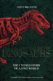 The Rise and Fall of the Dinosaurs. Autor: Steve Brusatte. Dadada.pl Okładka książki The Rise and Fall of the Dinosaurs