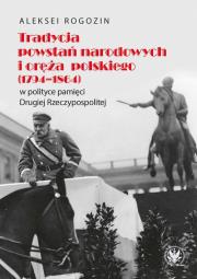Okładka książki Tradycja powstań narodowych i oręża polskiego (1794-1864) w polityce pamięci II Rzeczypospolitej