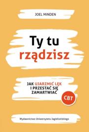 Ty tu rządzisz. Jak ujarzmić lęk i przestać się zamartwiać. Autor: Joel Minden. Dadada.pl Okładka książki Ty tu rządzisz. Jak ujarzmić lęk i przestać się zamartwiać