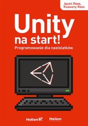 Unity na start! Programowanie dla nastolatków. Autor: Jacek Ross, Ksawery Ross. Dadada.pl Okładka książki Unity na start! Programowanie dla nastolatków
