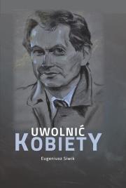 Uwolnić kobiety - autobiografia doktora.... Autor: Eugeniusz Siwik. Dadada.pl Okładka książki Uwolnić kobiety - autobiografia doktora...