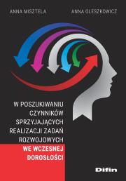 W poszukiwaniu czynników sprzyjających realizacji. Autor: Anna Misztela, Oleszkowicz Anna. Dadada.pl Okładka książki W poszukiwaniu czynników sprzyjających realizacji