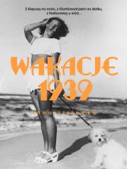 Wakacje 1939. Autor: Lisiecka Anna. Dadada.pl Okładka książki Wakacje 1939