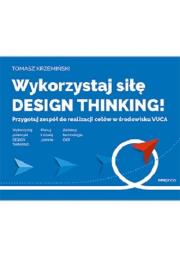 Wykorzystaj siłę design thinking!. Autor: Krzemiński Tomasz. Dadada.pl Okładka książki Wykorzystaj siłę design thinking!