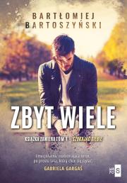 Zbyt wiele. Autor: Bartoszyński Bartłomiej. Dadada.pl Okładka książki Zbyt wiele