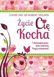 Życie Cię Kocha. 7 duchowych praw, które.... Autor: dr Robert Holden. Dadada.pl Okładka książki Życie Cię Kocha. 7 duchowych praw, które...