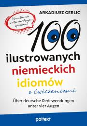 100 ilustrowanych niemieckich idiomów z ćwiczeniami. Über deutsche Redewendungen unter vier Augen. Autor: Arkadiusz Gerlic. Dadada.pl Okładka książki 100 ilustrowanych niemieckich idiomów z ćwiczeniami. Über deutsche Redewendungen unter vier Augen