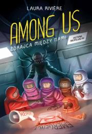 Among Us. Zdrajca między nami. Autor: Laura Riviere. Dadada.pl Okładka książki Among Us. Zdrajca między nami