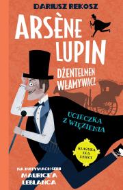 Arsne Lupin dżentelmen włamywacz T.3  Ucieczka.... Autor: Dariusz Rekosz Maurice Leblanc. Dadada.pl Okładka książki Arsne Lupin dżentelmen włamywacz T.3  Ucieczka...