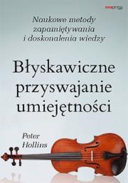 Błyskawiczne przyswajanie umiejętności. Naukowe metody zapamiętywania i doskonalenia wiedzy. Autor: Hollins  Peter. Dadada.pl Okładka książki Błyskawiczne przyswajanie umiejętności. Naukowe metody zapamiętywania i doskonalenia wiedzy