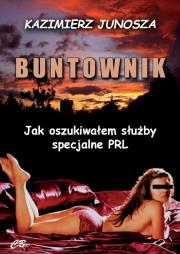 Buntonik. Jak oszukiwałem służby specjalne PRL. Autor: Junosza Kazimierz. Dadada.pl Okładka książki Buntonik. Jak oszukiwałem służby specjalne PRL