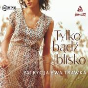 Okładka książki CD MP3 Tylko bądź blisko