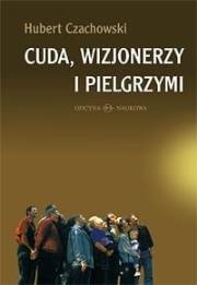 Okładka książki Cuda, wizjonerzy i pielgrzymi