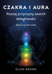 Okładka książki Czakra i aura. Poznaj przyczyny swoich dolegliwości. Medycyna XXI wieku