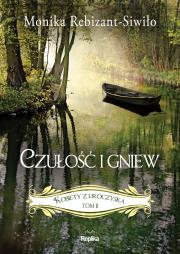 Czułość i gniew Kobiety z Uroczyska Tom 2. Autor: Rebizant-Siwiło Monika. Dadada.pl Okładka książki Czułość i gniew Kobiety z Uroczyska Tom 2