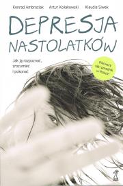 Depresja nastolatków Jak ją rozpoznać, zrozumieć i pokonać (wyd. 2). Autor: Ambroziak Konrad, Kołakowski Artur (red.), Siwek Klaudia. Dadada.pl Okładka książki Depresja nastolatków Jak ją rozpoznać, zrozumieć i pokonać (wyd. 2)