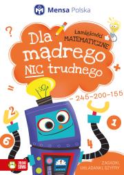 Dla mądrego nic trudnego. Łamigłówki matematyczne. Autor: Opracowanie zbiorowe. Dadada.pl Okładka książki Dla mądrego nic trudnego. Łamigłówki matematyczne