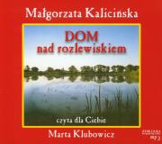 Okładka książki Dom nad rozlewiskiem Małgorzata Kalicińska MP3 - Audiobook