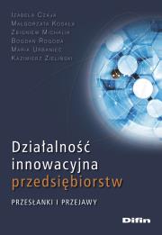 Działalność innowacyjna przedsiębiorstw. Autor: Czaja-Antoszek Izabela, Małgorzata Kosała, Michalik Zbigniew, Rogoda Bogdan, Maria Urbaniec. Dadada.pl Okładka książki Działalność innowacyjna przedsiębiorstw