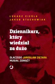 Okładka książki Dziennikarz, który wiedział za dużo. Dlaczego Jarosław Ziętara musiał zginąć?