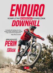 Enduro i Downhill. Kompletny rowerowy podręcznik. Autor: Perin Arkadiusz, Łukasik Sławomir. Dadada.pl Okładka książki Enduro i Downhill. Kompletny rowerowy podręcznik
