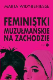 Feministki muzułmańskie na Zachodzie. Autor: Widy-Behiesse Marta. Dadada.pl Okładka książki Feministki muzułmańskie na Zachodzie