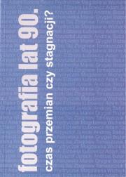 Fotografia lat 90. - czas przemian czy stagnacji?. Autor: praca zbiorowa. Dadada.pl Okładka książki Fotografia lat 90. - czas przemian czy stagnacji?