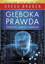 Głęboka prawda. Ostatnia szansa ludzkości wyd. 2021. Autor: Gregg Braden. Dadada.pl Okładka książki Głęboka prawda. Ostatnia szansa ludzkości wyd. 2021