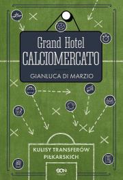 Grand Hotel Calciomercato. Autor: Gianluca Di Marzio. Dadada.pl Okładka książki Grand Hotel Calciomercato