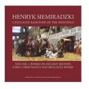 Henryk Siemiradzki Catalogue Raisonné of the Paintings Volume 1: Works on Ancient History. Autor: Jerzy Malinowski (red.). Dadada.pl Okładka książki Henryk Siemiradzki Catalogue Raisonné of the Paintings Volume 1: Works on Ancient History