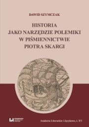 Okładka książki Historia jako narzędzie polemiki w piśmiennictwie Piotra Skargi