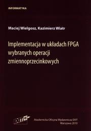 Implementacja w układach FPGA wybranych operacji zmiennoprzecinkowych. Autor: Wielgosz Maciej, Wiatr Kazimierz. Dadada.pl Okładka książki Implementacja w układach FPGA wybranych operacji zmiennoprzecinkowych