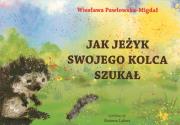 Okładka książki Jak jeżyk swojego kolca szukał