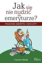 Jak się nie nudzić na emeryturze?. Autor: Stanisław Mędak. Dadada.pl Okładka książki Jak się nie nudzić na emeryturze?