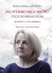 Jak wysoko sięga miłość ? Życie po Broad Peak. Autor: Beata Sabała-Zielińska. Dadada.pl Okładka książki Jak wysoko sięga miłość ? Życie po Broad Peak