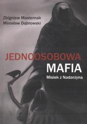 Jednoosobowa mafia. Misiek z Nadarzyna. Autor: Masternak Zbigniew, Dąbrowski Mirosław. Dadada.pl Okładka książki Jednoosobowa mafia. Misiek z Nadarzyna