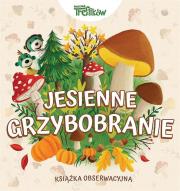 Okładka książki Jesienne grzybobranie,  Rodzina Treflików. Książka obserwacyjna